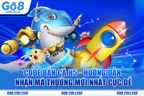 Code Bắn Cá H5 - Hướng Dẫn Nhận Mã Thưởng Mới Nhất