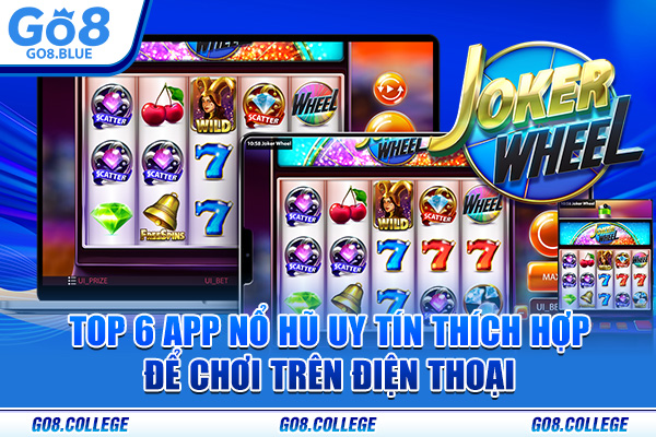 Top 6 App Nổ Hũ Uy Tín Thích Hợp Để Chơi Trên Điện Thoại