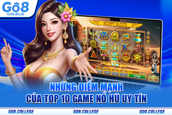 Những điểm mạnh của top 10 game nổ hũ uy tín